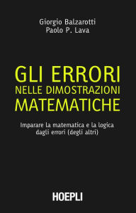 Gli errori nelle dimostrazioni matematiche: Imparare la matematica e la logica dagli errori (degli altri) - Paolo Pietro Lava