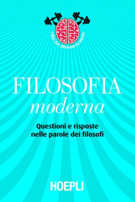 Filosofia moderna: Questioni e risposte nelle parole dei filosofi Maurizio Pancaldi Author