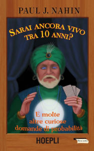 Sarai ancora vivo tra 10 anni?: E molte altre curiose domande di probabilitÃ  Paul J. Nahin Author