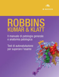 ROBBINS - KUMAR & KLATT - Cofanetto: Il manuale di patologia generale e anatomia patologica, Test di autovalutazione per superare l'esame - Vinay Kumar