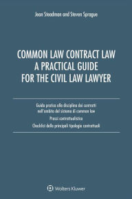 Common Law Contract Law. A Pratical Guide For The Civil Law Lawyer: Guida pratica alla disciplina dei contratti nell'ambito del sistema di Common Law.