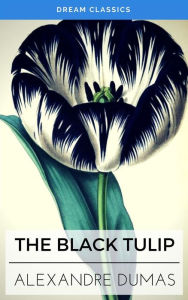 The Black Tulip (Dream Classics) Alexandre Dumas Author