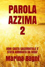 Parola Azzima 2: OGNI CASTA SACERDOTALE E' STATA ABROGATA DA GESU' Marina Bagni Author