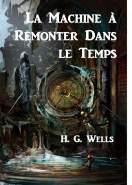 La Machine à Remonter Dans le Temps: The Time Machine, French edition - H. G. Wells