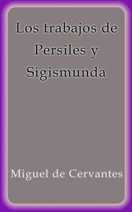 Los trabajos de Persiles y Sigismunda Miguel de Cervantes Author