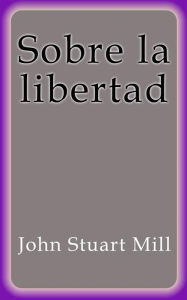 Sobre la libertad - John Stuart Mill
