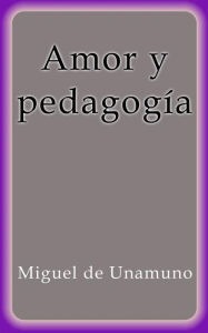 Amor y pedagogía Miguel de Unamuno Author