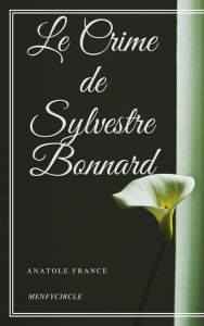 Le Crime de Sylvestre Bonnard Anatole France Author
