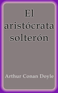 El aristócrata solterón Arthur Conan Doyle Author