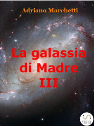 La galassia di Madre - IX Adriano Marchetti Author