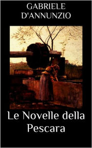 Le Novelle della Pescara Gabriele D'Annunzio Author