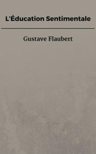 L'Éducation Sentimentale Gustave Flaubert Author