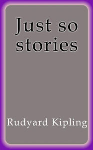 Just so stories Rudyard Kipling Author