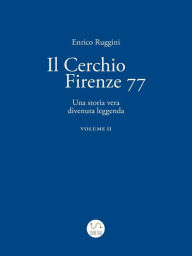 Il Cerchio Firenze 77, Una storia vera divenuta leggenda Vol 2 Enrico Ruggini Author