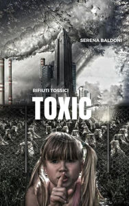 Toxic - Rifiuti tossici Serena Baldoni Author