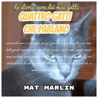 Quattro gatti che parlano (ebook) Mat Marlin - Mat Marlin