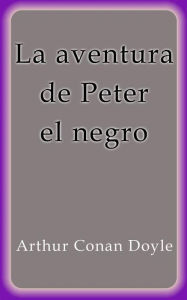 La aventura de Peter el negro Arthur Conan Doyle Author