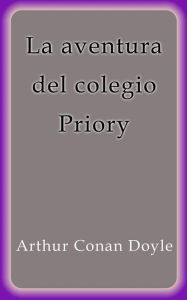 La aventura del colegio Priory Arthur Conan Doyle Author