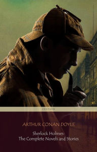 Sherlock Holmes: The Complete Novels and Stories (Centaur Classics) Arthur Conan Doyle Author