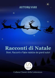 Racconti di Natale - Brani, Racconti e Fiabe natalizie dei grandi autori Autori Vari Author