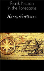 Frank Nelson in the Forecastle Harry Castlemon Author