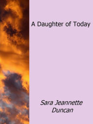 A Daughter of Today - Sara Jeannette Duncan