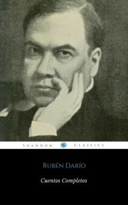 Cuentos Completos De Rubén Darío (ShandonPress) Rubén Darío Author