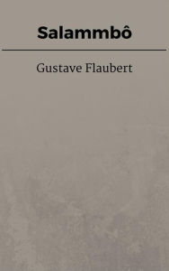 SalammbÃ´ Gustave Flaubert Author