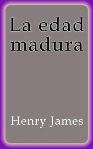 La edad madura Henry James Author