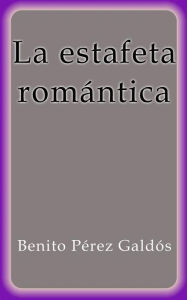 La estafeta romántica Benito Pérez Galdós Author