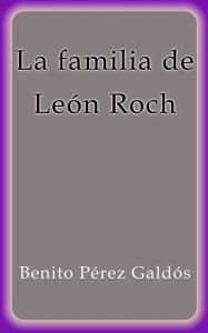 La familia de León Roch Benito Pérez Galdós Author