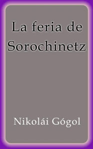 La feria de Sorochinetz Nikolai Gogol Author