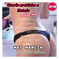 Storie erotiche a Natale volume uno (ebook porn) Mat Marlin - Mat Marlin