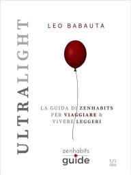 Ultralight - La guida di Zenhabits per viaggiare e vivere leggeri Leo Babauta Author