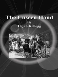 The Unseen Hand - Elijah Kellogg
