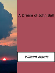 A Dream of John Ball William Morris Author
