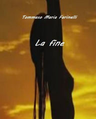 La fine - Tommaso Maria Farinelli