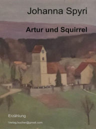 Artur und Squirrel Johanna Spyri Author