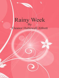 Rainy Week - Eleanor Hallowell Abbott