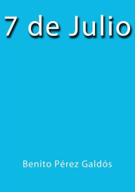 7 de Julio Benito Pérez Galdós Author