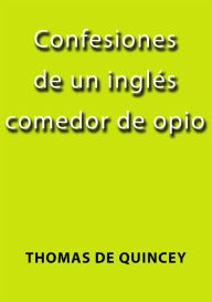 Confesiones de un inglés comedor de opio - Thomas De Quincey
