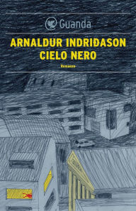 Cielo nero: Un'indagine per l'agente Erlendur Sveinsson Arnaldur Indridason Author