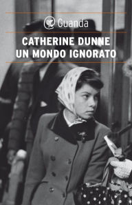 Un mondo ignorato Catherine Dunne Author