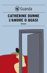 L'amore o quasi Catherine Dunne Author