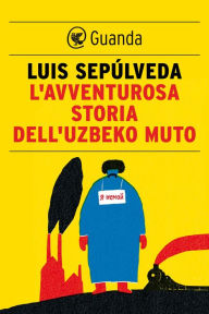 L'avventurosa storia dell'uzbeko muto Luis SepÃºlveda Author