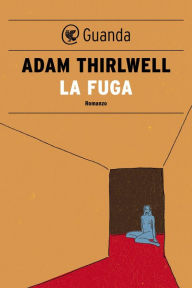 La fuga - Adam Thirlwell