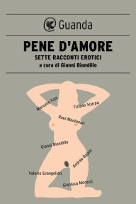 Pene d'amore: Sette racconti erotici BIONDILLO GIANNI (A CURA DI) Author
