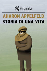 Storia di una vita (The Story of a Life) Aharon Appelfeld Author