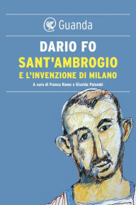 Sant'Ambrogio e l'invenzione di Milano Dario Fo Author