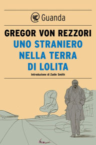 Uno straniero nella terra di Lolita Gregor von Rezzori Author